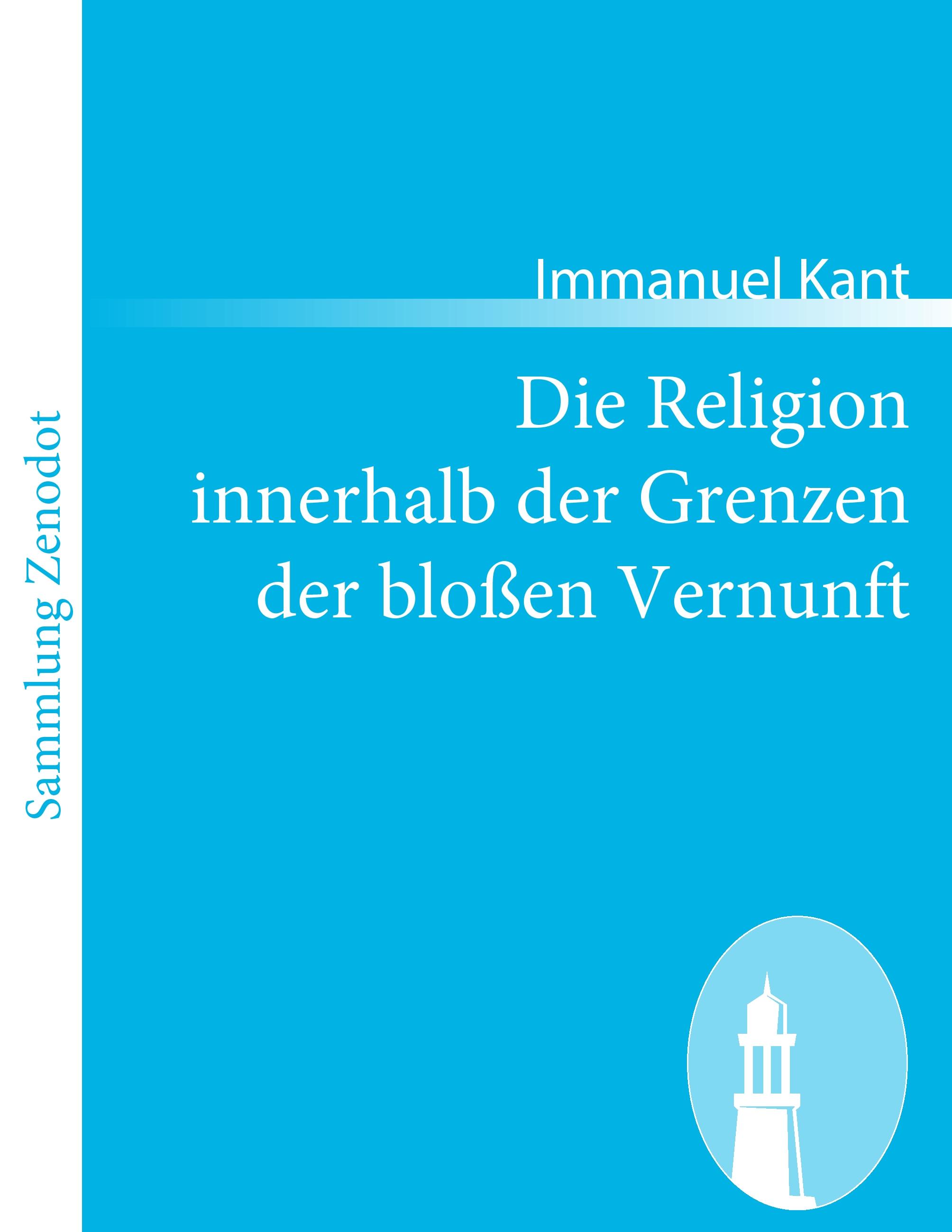 Die Religion innerhalb der Grenzen der blossen Vernunft - Kant, Immanuel