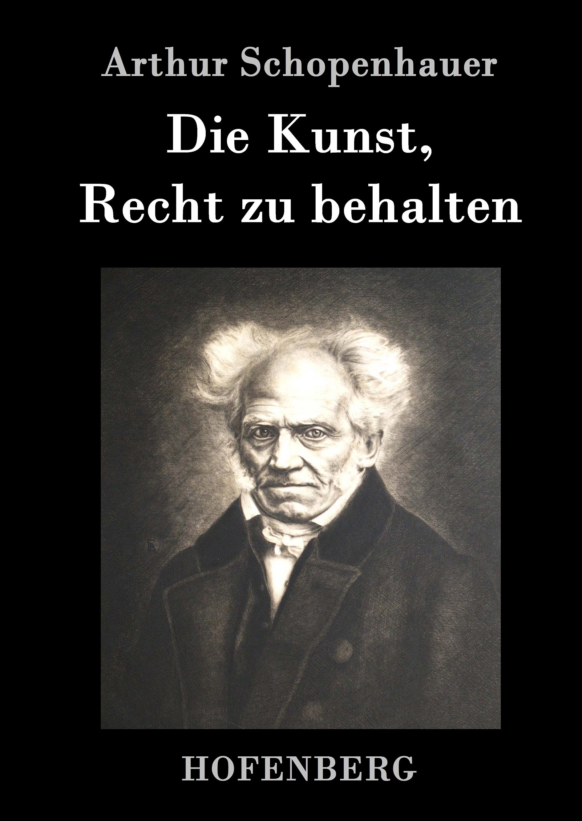 Die Kunst, Recht zu behalten - Schopenhauer, Arthur