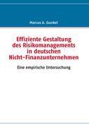 Effiziente Gestaltung des Risikomanagements in deutschen Nicht-Finanzunternehmen - Gunkel, Marcus A.