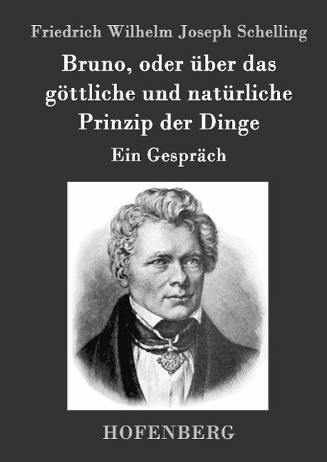 Bruno, oder über das goettliche und natürliche Prinzip der Dinge - Schelling, Friedrich Wilhelm Joseph