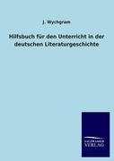 Hilfsbuch für den Unterricht in der deutschen Literaturgeschichte - Wychgram, Jakob