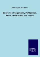 Briefe von Staegemann, Metternich, Heine und Bettina von Arnim - Staegemann, Friedrich August von|Metternich, Klemens Fürst von|Heine, Heinrich