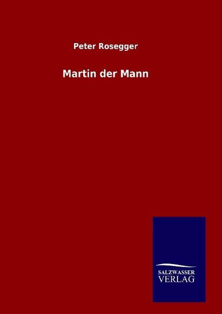 Martin der Mann - Rosegger, Peter