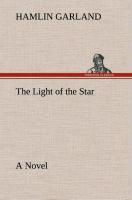 The Light of the Star A Novel - Garland, Hamlin