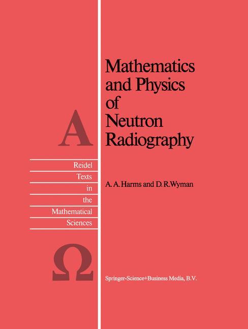 Mathematics and Physics of Neutron Radiography - A.A. Harms|D.R. Wyman