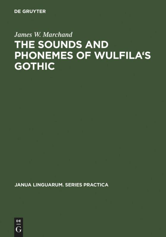The Sounds and Phonemes of Wulfila s Gothic - James W. Marchand