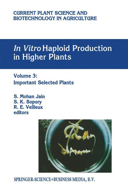 In vitro Haploid Production in Higher Plants - Jain, Shri Mohan|Sopory, S. K.|Veilleux, R. E.