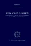 Duty and Inclination The Fundamentals of Morality Discussed and Redefined with Special Regard to Kant and Schiller - H. Reiner