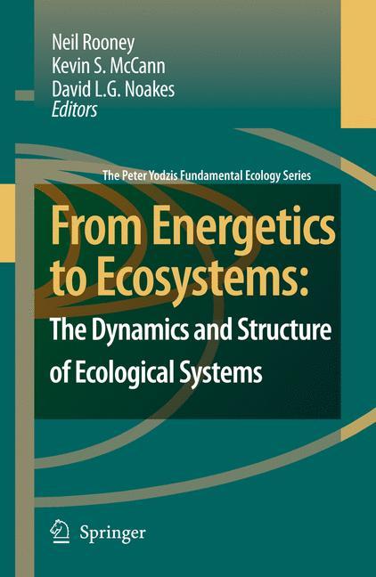 From Energetics to Ecosystems: The Dynamics and Structure of Ecological Systems - Rooney, N.|McCann, Kevin S.|Noakes, David L. G.