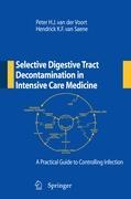Selective Digestive Tract Decontamination in Intensive Care Medicine - Voort, Peter H. J. van der|Saene, Hendrik K. F.van