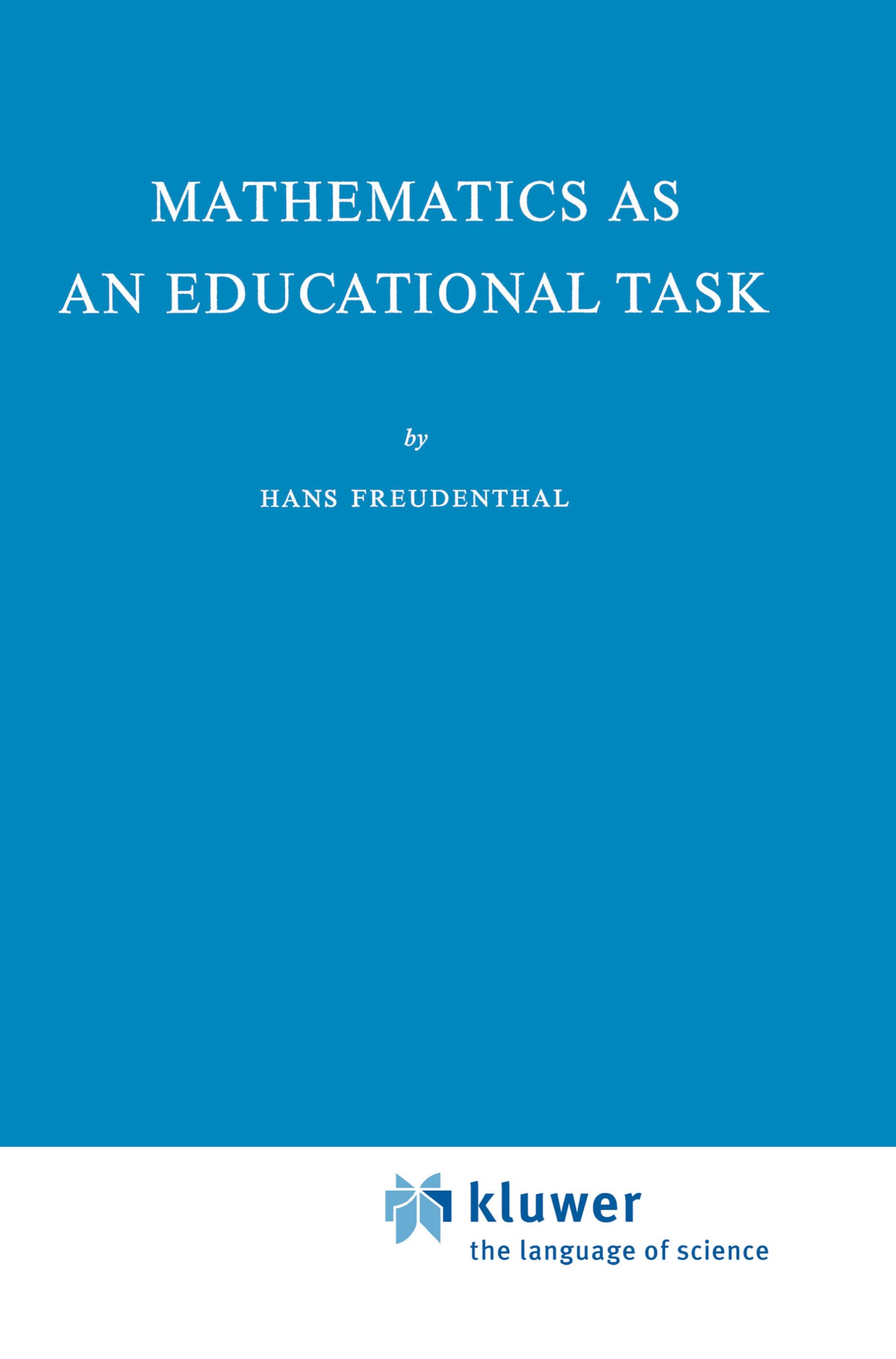 Mathematics as an Educational Task - Hans Freudenthal