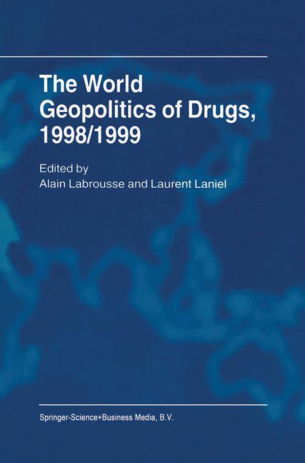 The World Geopolitics of Drugs, 1998/1999 - Labrousse, Alain|Laniel, Laurent|Block, Alain