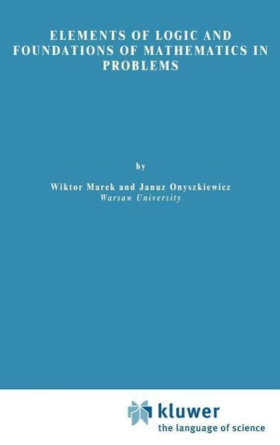 Elements of Logic and Foundations of Mathematics in Problems - Wiktor Marek|Janusz Onyszkiewicz