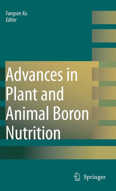 Advances in Plant and Animal Boron Nutrition - Xu, Fangsen|Goldbach, Heiner E.|Brown, Patrick H.