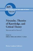 Nietzsche, Theories of Knowledge, and Critical Theory - Babich, Babette E.|Cohen, Robert S.