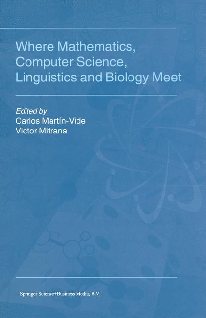 Where Mathematics, Computer Science, Linguistics and Biology Meet - MartÃƒÂ­n-Vide, Carlos|Mitrana, V.