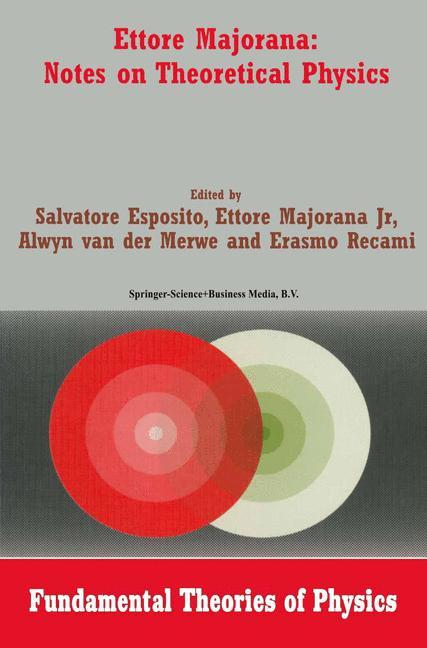 Ettore Majorana: Notes on Theoretical Physics - Esposito, Salvatore|Majorana, Ettore|van der Merwe, Alwyn|Recami, E.