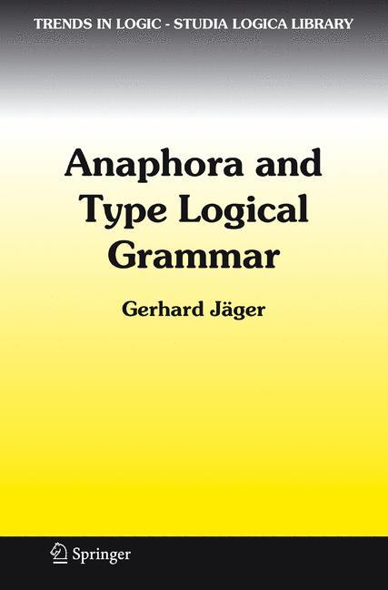 Anaphora and Type Logical Grammar - Gerhard JÃ¤ger