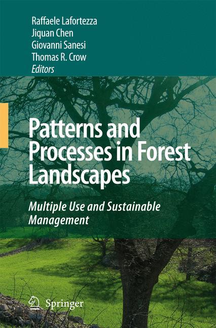 Patterns and Processes in Forest Landscapes - Lafortezza, Raffaele|Chen, Jiquan|Sanesi, Giovanni|Crow, Thomas R.|Spies, Thomas A.
