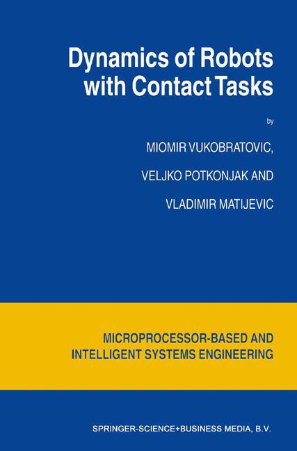 Dynamics of Robots with Contact Tasks - M. Vukobratovic|V. Potkonjak|V. Matijevic