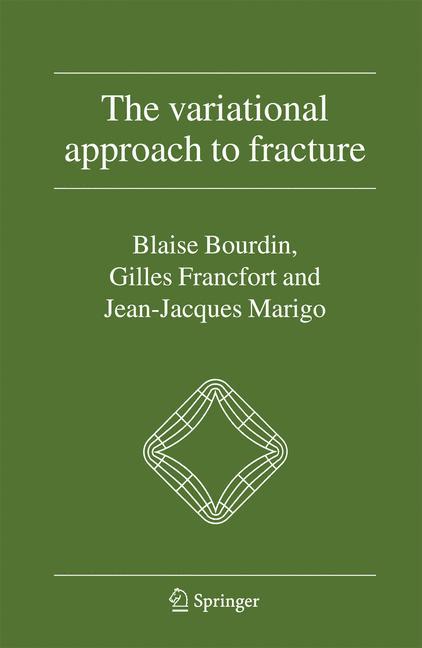 The Variational Approach to Fracture - Blaise Bourdin|Gilles A. Francfort|Jean-Jacques Marigo