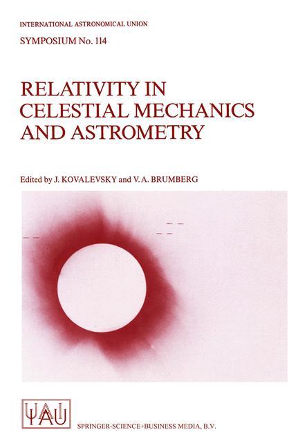 Relativity in Celestial Mechanics and Astrometry - Kovalevsky, Jean|Brumberg, V. A.