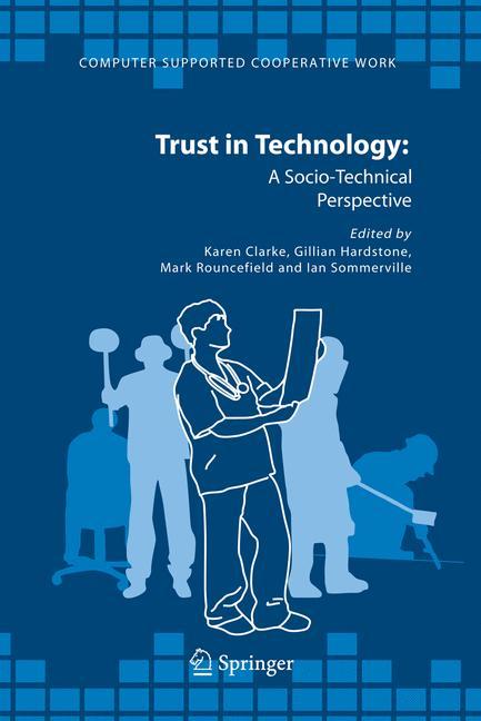 Trust in Technology: A Socio-Technical Perspective - Clarke, Karen|Hardstone, Gillian|Rouncefield, Mark|Sommerville, Ian