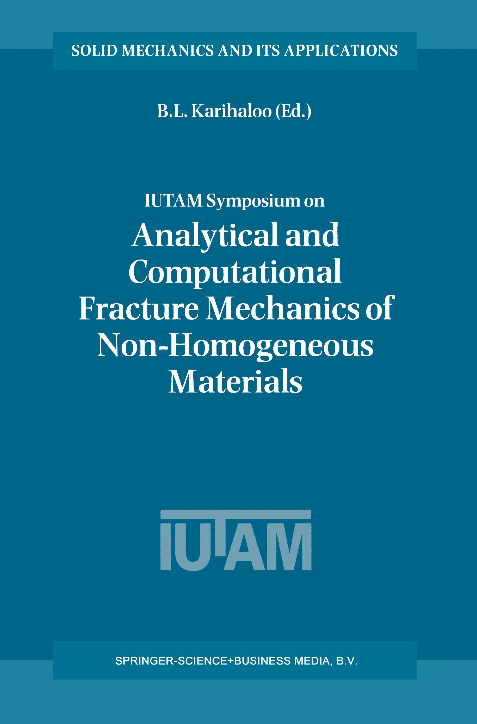 IUTAM Symposium on Analytical and Computational Fracture Mechanics of Non-Homogeneous Materials - Karihaloo, Bhushan L.