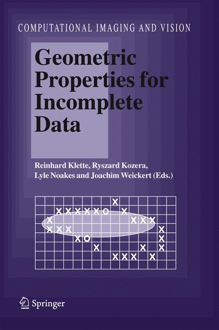 Geometric Properties for Incomplete Data - Klette, Reinhard|Kozera, Ryszard|Noakes, Lyle|Weickert, Joachim