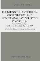 Reuniting the Antipodes - Constructive and Nonstandard Views of the Continuum - Schuster, Peter|Berger, Ulrich|Osswald, Horst