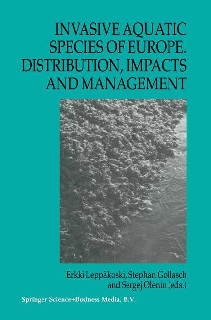 Invasive Aquatic Species of Europe. Distribution, Impacts and Management - Leppäkoski, Erkki|Gollasch, Stephan|Olenin, Sergej