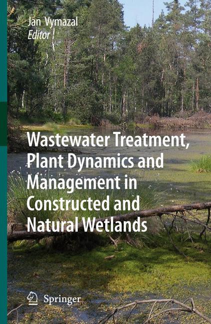 Wastewater Treatment, Plant Dynamics and Management in Constructed and Natural Wetlands - Vymazal, Jan
