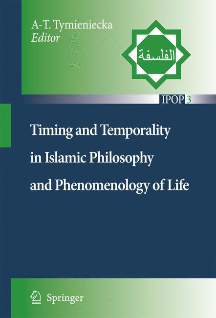 Timing and Temporality in Islamic Philosophy and Phenomenology of Life - Tymieniecka, Anna-Teresa
