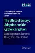 The Ethics of Embryo Adoption and the Catholic Tradition - Brakman, Sarah-Vaughan|Fozard Weaver, Darlene