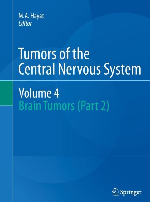 Tumors of the Central Nervous System, Volume 4 - Hayat, M. A.|Hayat, M. A.