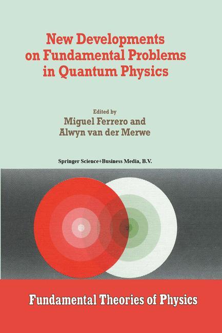 New Developments on Fundamental Problems in Quantum Physics - Ferrero, M.|van der Merwe, Alwyn