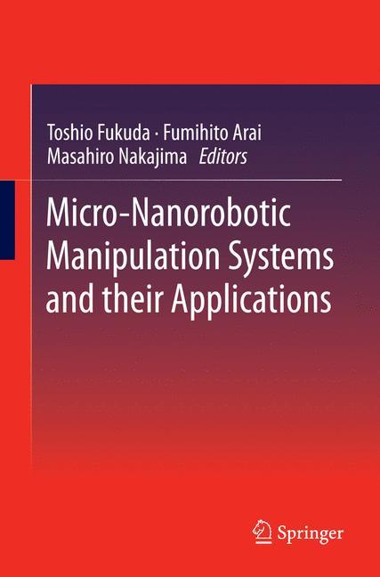 Micro-Nanorobotic Manipulation Systems and Their Applications - Toshio Fukuda|Fumihito Arai|Masahiro Nakajima