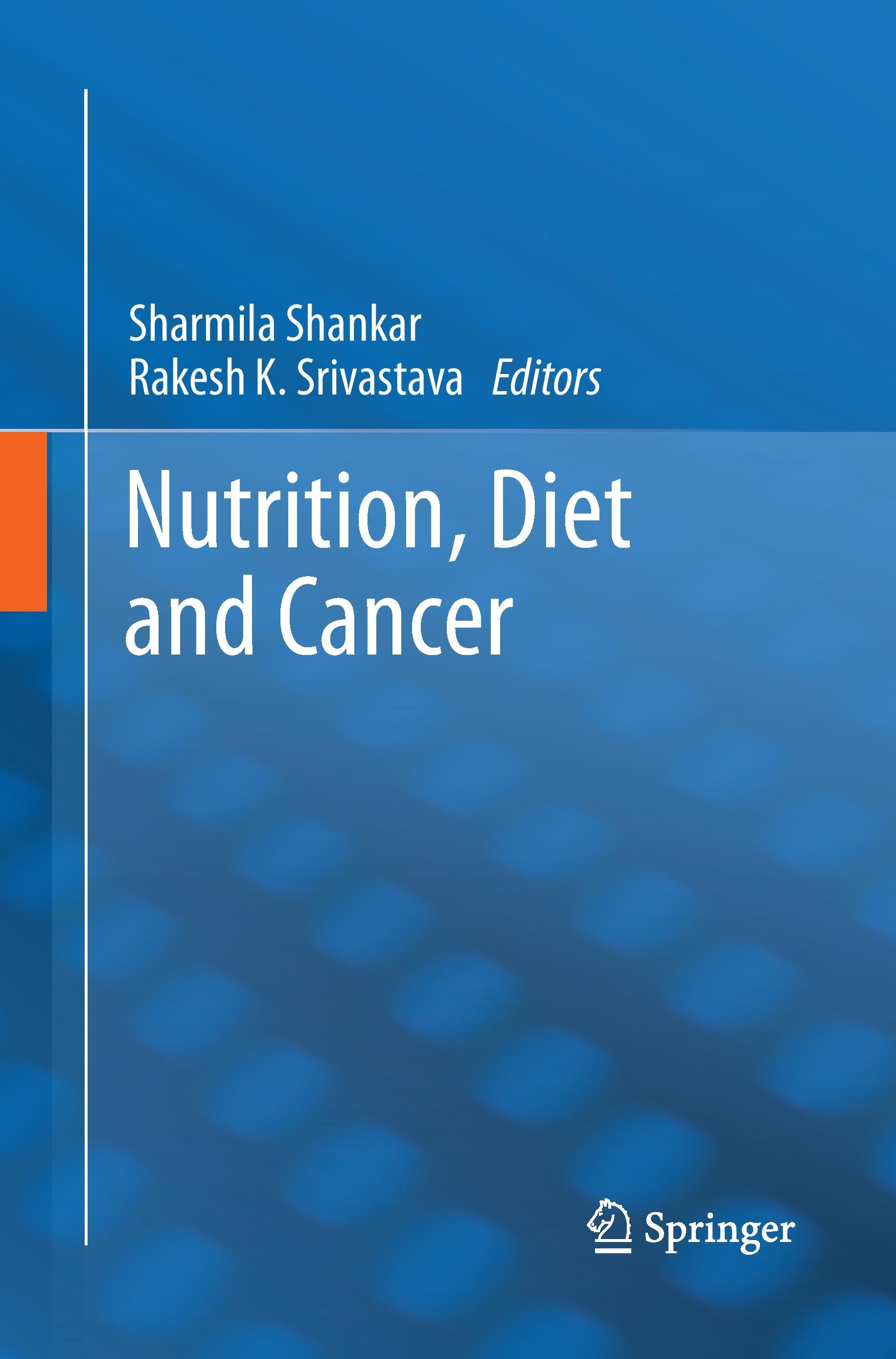 Nutrition, Diet and Cancer - Shankar, Sharmila|Srivastava, Rakesh K.