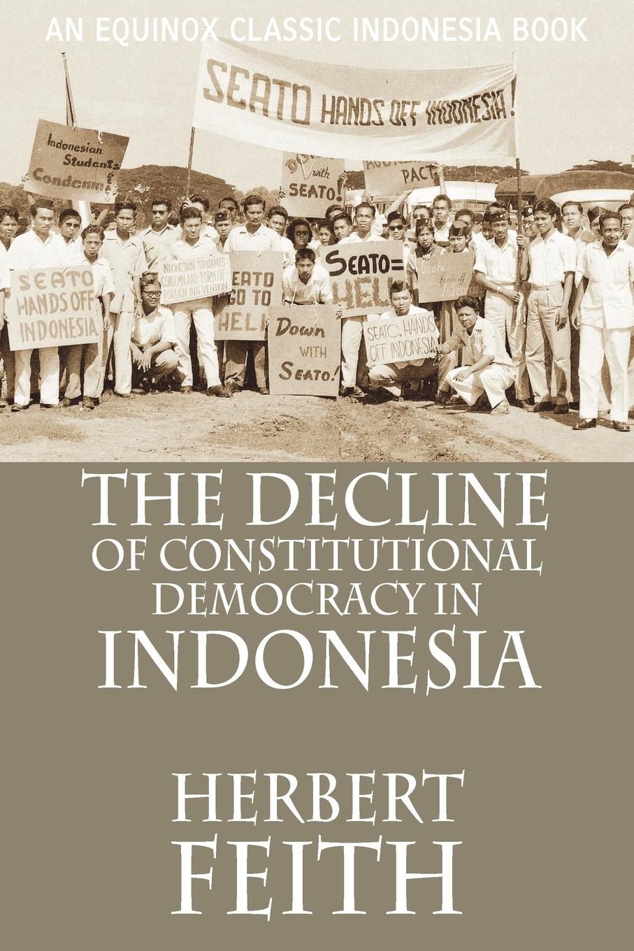 The Decline of Constitutional Democracy in Indonesia - Feith, Herbert