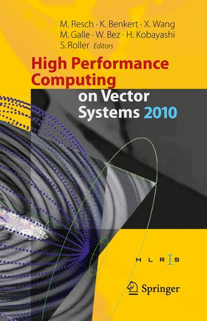 High Performance Computing on Vector Systems 2010 - Resch, Michael M.|Benkert, Katharina|Wang, Xin|Galle, Martin|Bez, Wolfgang|Kobayashi, Hiroaki|Roller, Sabine