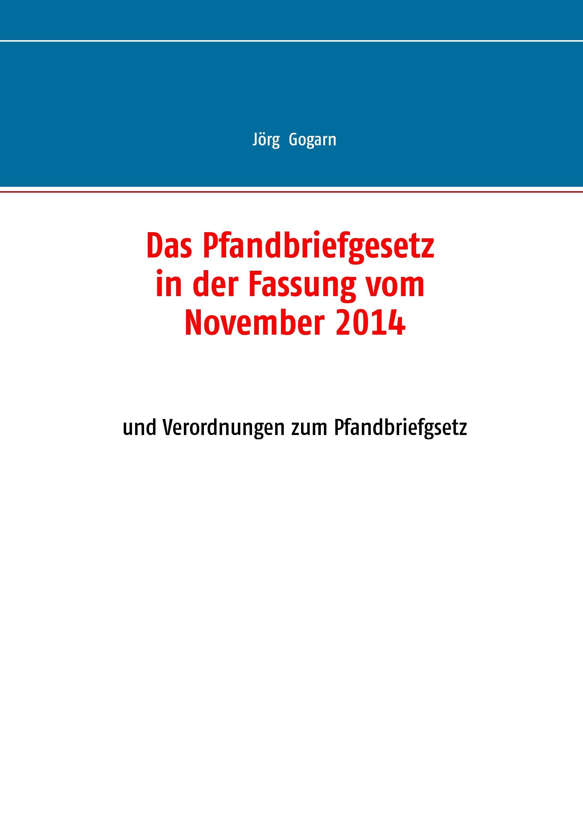 Das Pfandbriefgesetz in der Fassung vom November 2014 - Gogarn, Jörg