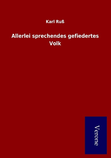 Allerlei sprechendes gefiedertes Volk - Ruß, Karl