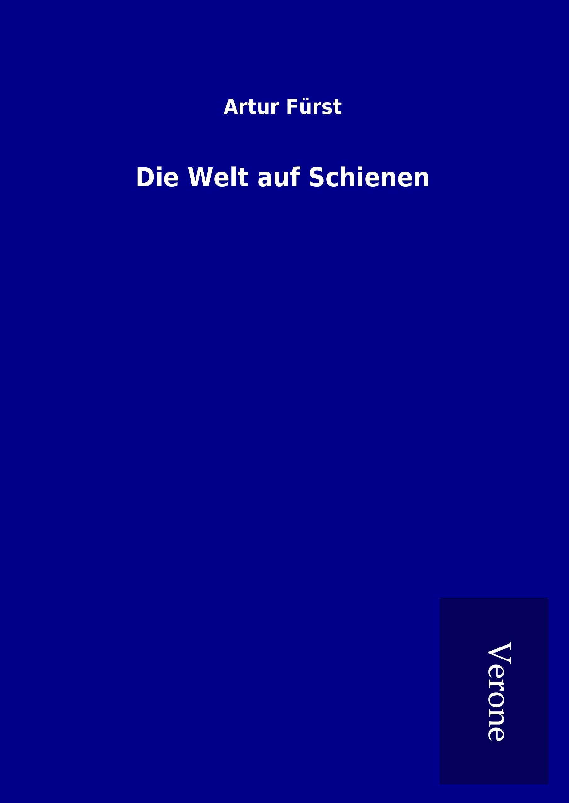 Die Welt auf Schienen - Fürst, Artur