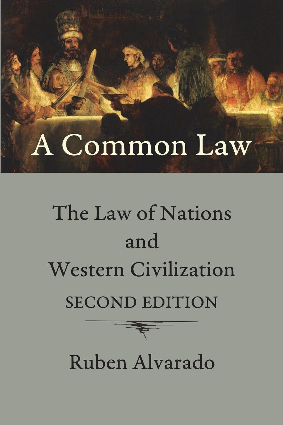 A Common Law: The Law of Nations and Western Civilization - Alvarado, Ruben