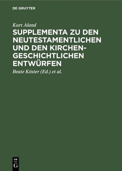 Supplementa zu den Neutestamentlichen und den Kirchengeschichtlichen Entwürfen - Kurt Aland