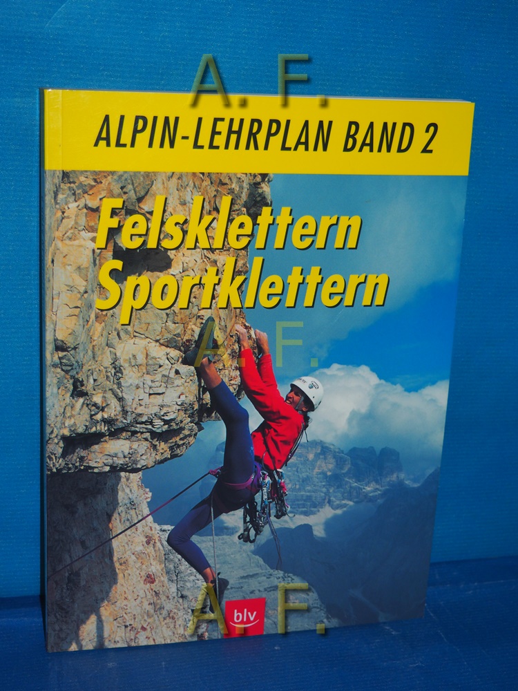 Felsklettern, Sportklettern. Alpin-Lehrplan Bd. 2 [Hrsg.: Deutscher Alpenverein (DAV) und Verband Deutscher Berg- und Skiführer (VDBS). In Zusammenarbeit mit dem Österreichischen Alpenverein .]. - Hoffmann, Michael und Wolfgang Pohl