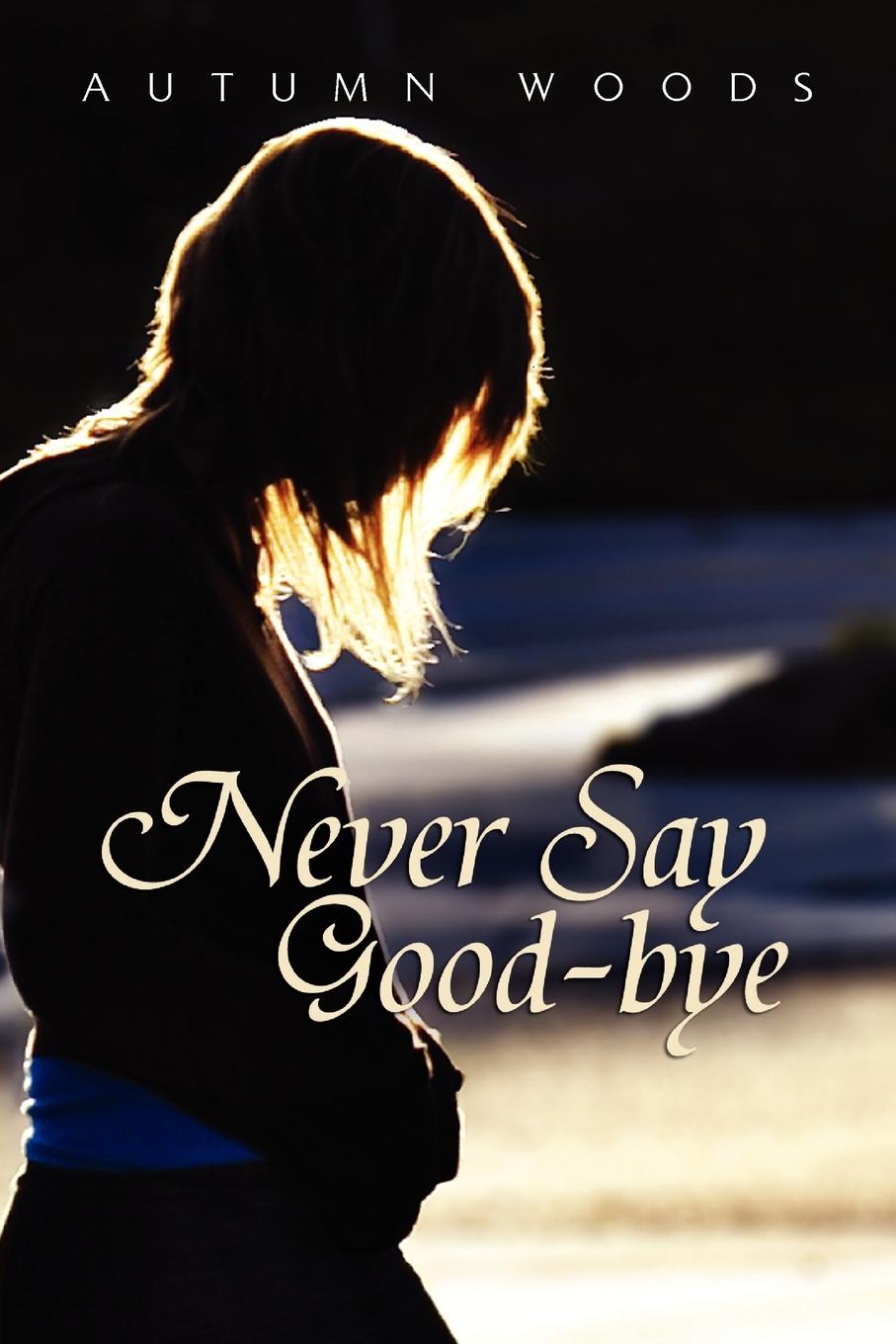 Never Say Good-Bye - Woods, Autumn