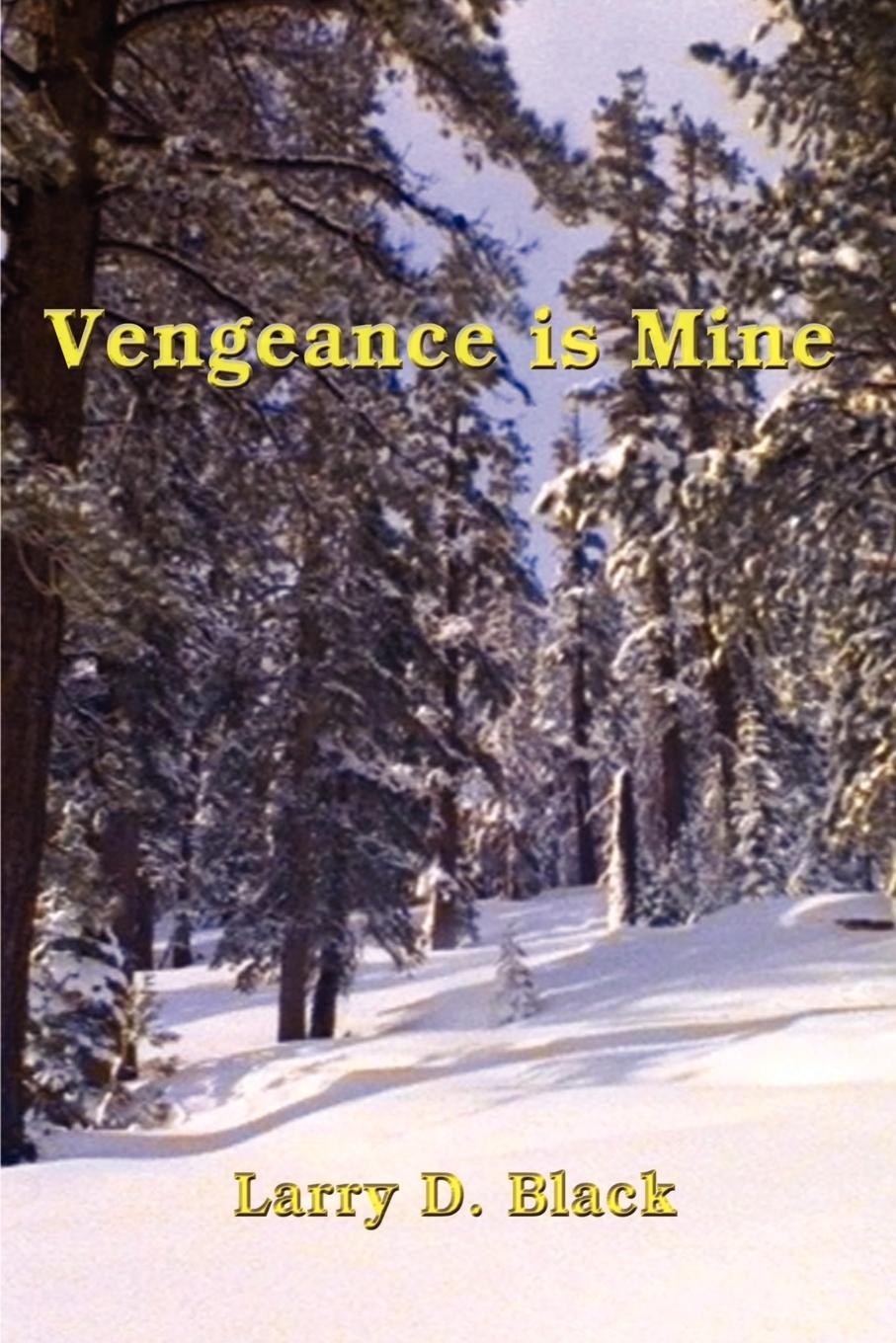 Vengeance is Mine - Black, Larry D.