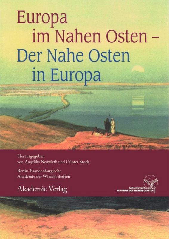 Europa im Nahen Osten - Der Nahe Osten in Europa - Neuwirth, Angelika|Stock, Günter