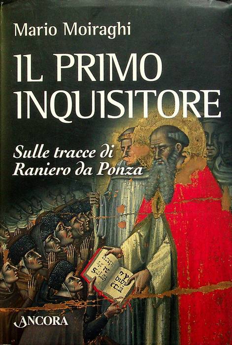 Il primo inquisitore: sulle tracce di Raniero da Ponza.: Appendici in latino. Medioevalia; - MOIRAGHI, Mario.